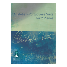 Load image into Gallery viewer, Christopher Norton – Anatolian-Portuguese Suite for 2 Pianos
