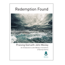 Load image into Gallery viewer, Redemption Found - Praising God with John Wesley: An introduction to John Wesley’s translations of German Hymns by John Haley