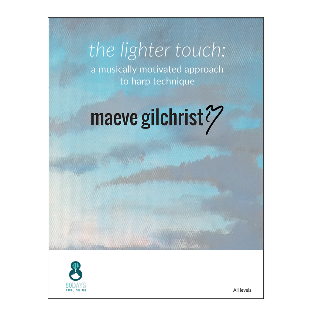 Maeve Gilchrist - the lighter touch: a musically motivated approach to harp technique