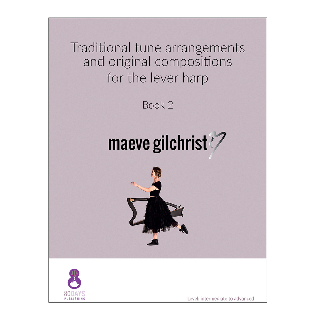 Maeve Gilchrist - Traditional tune arrangements and original compositions for the lever harp Book 2
