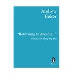 Andrew Baker - Returning to Arcadia: sonata for harp Op. 163