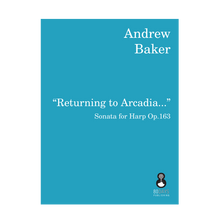 Load image into Gallery viewer, Andrew Baker - Returning to Arcadia: sonata for harp Op. 163
