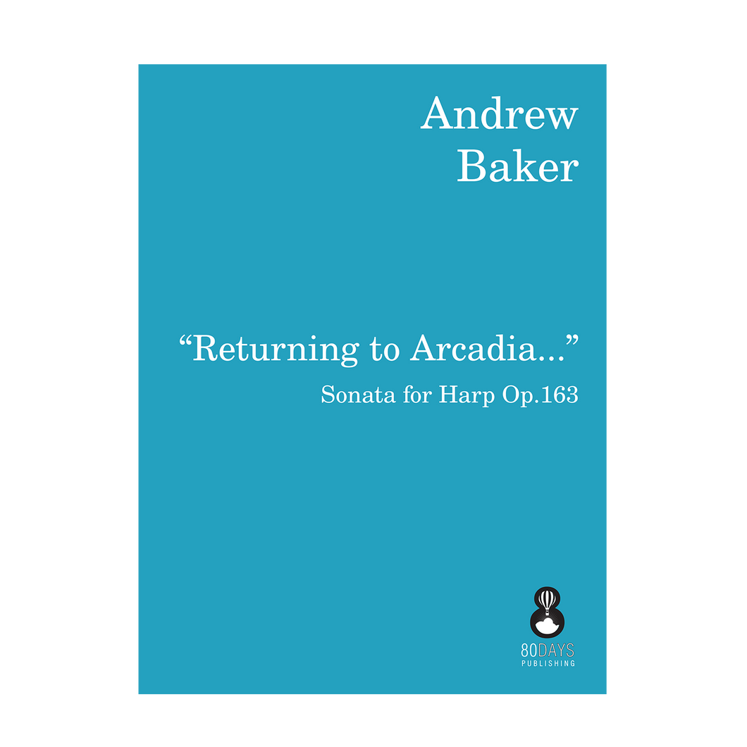 Andrew Baker - Returning to Arcadia: sonata for harp Op. 163