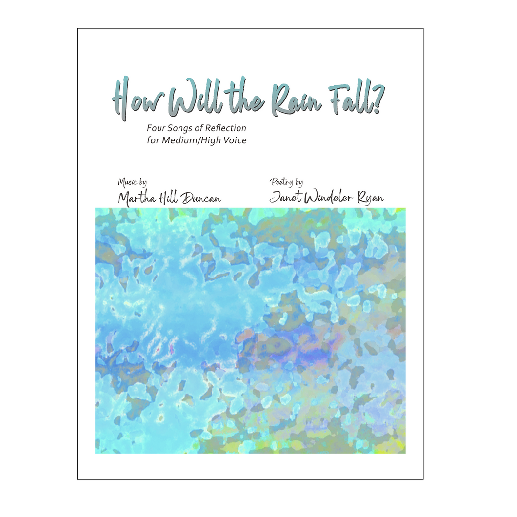 Martha Duncan Hill - How Will The Rain Fall? Four songs of reflection for Medium/High Voice