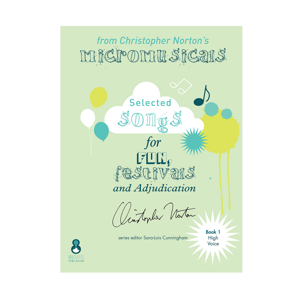 Selected songs from Christopher Norton's Micromusicals Book 1 High Voice