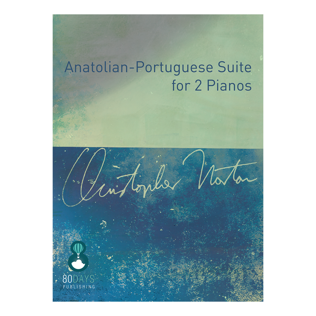 Christopher Norton – Anatolian-Portuguese Suite for 2 Pianos