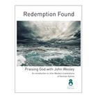 Redemption Found - Praising God with John Wesley: An introduction to John Wesley’s translations of German Hymns by John Haley