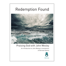 Load image into Gallery viewer, Redemption Found - Praising God with John Wesley: An introduction to John Wesley’s translations of German Hymns by John Haley
