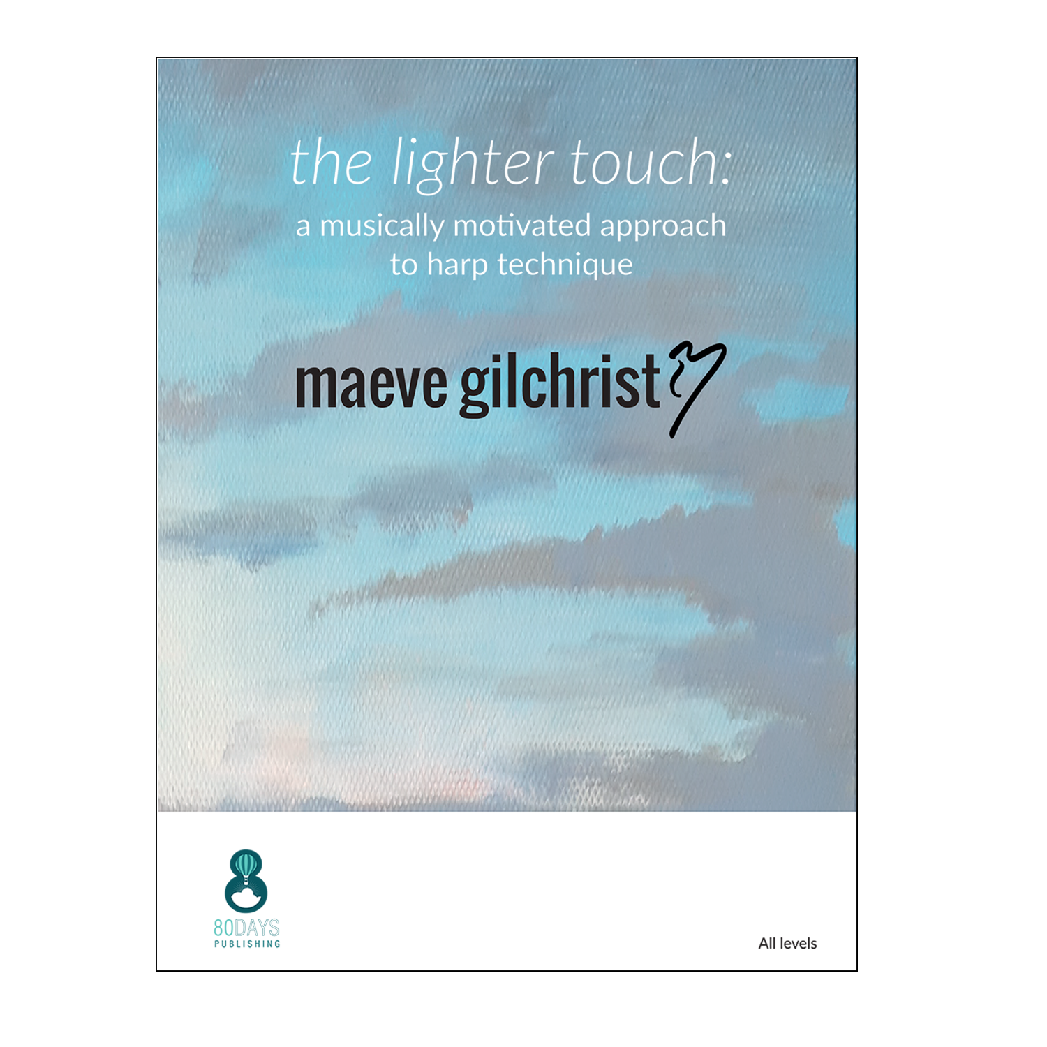 Maeve Gilchrist - the lighter touch: a musically motivated approach to harp technique