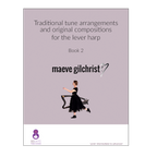 Maeve Gilchrist - Traditional tune arrangements and original compositions for the lever harp Book 2