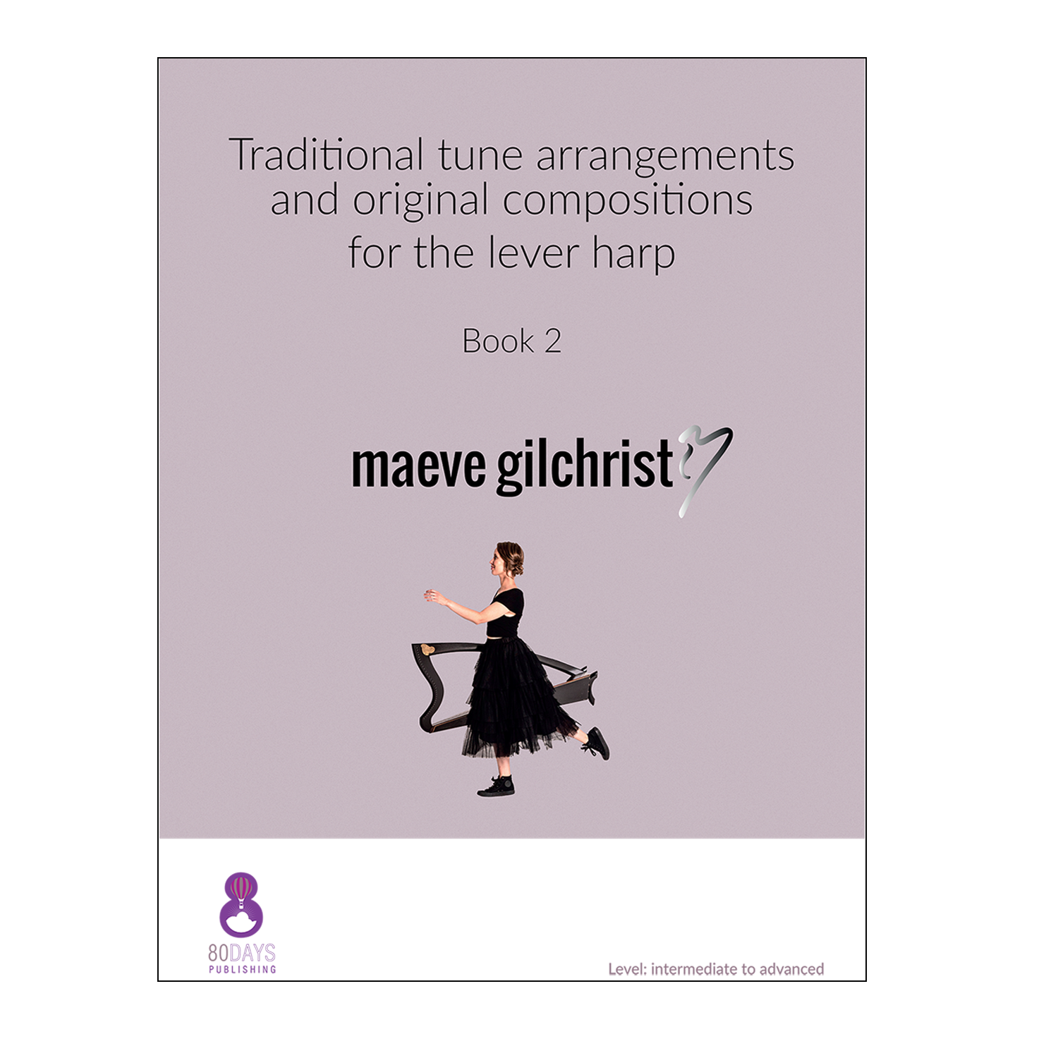 Maeve Gilchrist - Traditional tune arrangements and original compositions for the lever harp Book 2